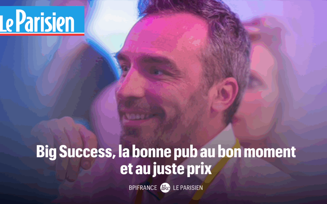 « Big Success, la bonne pub au bon moment et au juste prix »